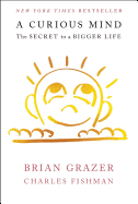 A Curious Mind: The Secret to a Bigger Life