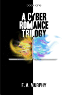 A Cyber Romance Trilogy: Book One