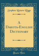 A Dakota-English Dictionary (Classic Reprint)