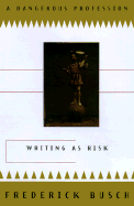 A Dangerous Profession: A Book about the Writing Life