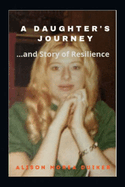 A Daughter's Journey: ...and Story of Resilience
