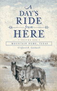 A Day's Ride from Here Volume 1: Mountain Home, Texas