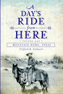 A Day's Ride from Here Volume 1: Mountain Home, Texas