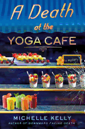 A Death at the Yoga Cafe: A Mystery
