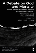 A Debate on God and Morality: What is the Best Account of Objective Moral Values and Duties?