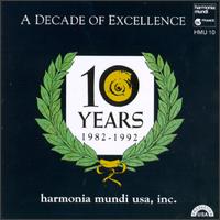 A Decade of Excellence - Anonymous 4; Arcadian Academy; Drew Minter (vocals); Frederic Chiu (piano); His Majestie's Clerkes; Jill Feldman (soprano);...