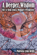A Deeper Wisdom: The 12 Steps from a Woman's Perspective