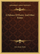 A Defence of Poetry and Other Essays