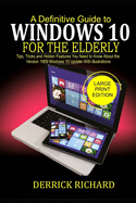 A Definitive Guide to WINDOWS 10 FOR THE ELDERLY: Tips, Tricks and Hidden Feature You Need to Know About the Version 1909 Windows 10 Update with illustrations
