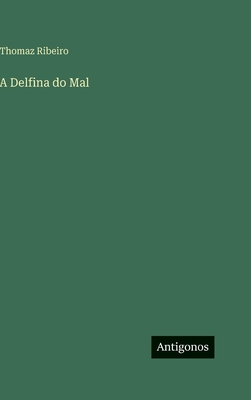 A Delfina do Mal - Ribeiro, Thomaz