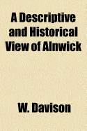 A Descriptive and Historical View of Alnwick