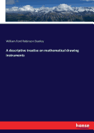 A descriptive treatise on mathematical drawing instruments