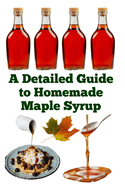 A Detailed Guide to Homemade Maple Syrup