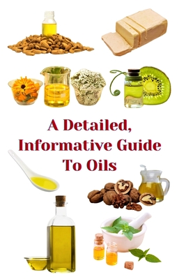 A Detailed, Informative Guide To Oils - Khan, Zulfiqar