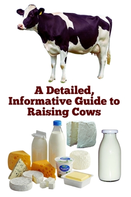 A Detailed, Informative Guide to Raising Cows - Khan, Zulfiqar