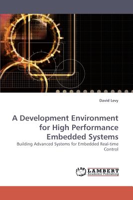A Development Environment for High Performance Embedded Systems - Levy, David