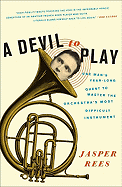 A Devil to Play: One Man's Year-Long Quest to Master the Orchestra's Most Difficult Instrument