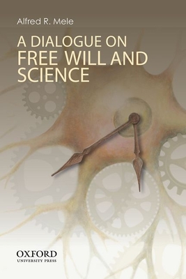A Dialogue on Free Will and Science - Mele, Alfred R