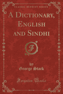 A Dictionary, English and Sindhi (Classic Reprint)