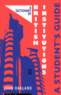 A Dictionary of British Institutions: A Students' Guide
