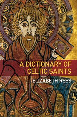 A Dictionary of Celtic Saints - Rees, Elizabeth