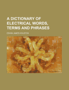 A Dictionary of Electrical Words, Terms and Phrases