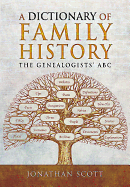 A Dictionary of Family History: The Genealogists' ABC