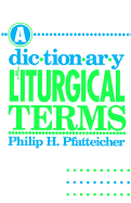 A Dictionary of Liturgical Terms