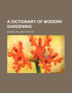 A Dictionary of Modern Gardening