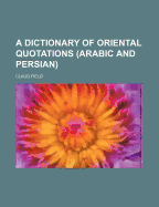 A Dictionary of Oriental Quotations (Arabic and Persian)