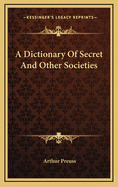 A Dictionary of Secret and Other Societies