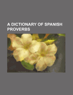 A Dictionary of Spanish Proverbs
