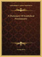 A Dictionary of Symbolical Freemasonry