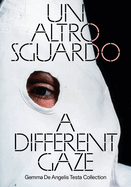 A Different Gaze: Works from the Gemma de Angelis Testa Collection