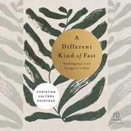 A Different Kind of Fast: Feeding Our True Hungers in Lent