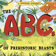A Dinosaur Alphabet: The ABCs of Prehistoric Beasts!