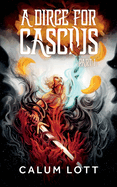 A Dirge For Cascius: Part I