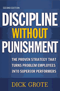 A Discipline Without Punishment: The Proven Strategy That Turns Problem Employees into Superior Performers