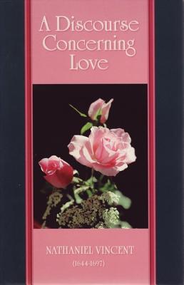A Discourse Concerning Love - Vincent, Nathaniel