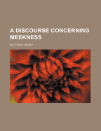 A Discourse Concerning Meekness