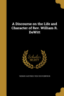 A Discourse on the Life and Character of REV. William R. DeWitt