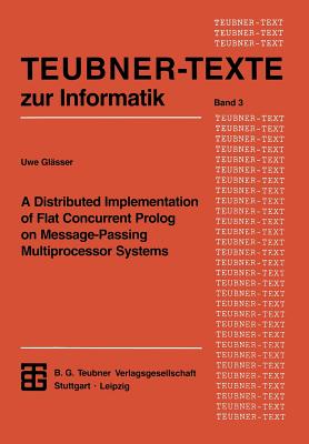 A Distributed Implementation of Flat Concurrent PROLOG on Message-Passing Multiprocessor Systems - Gl?sser, Uwe