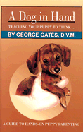 A Dog in Hand: Teaching Your Puppy to Think