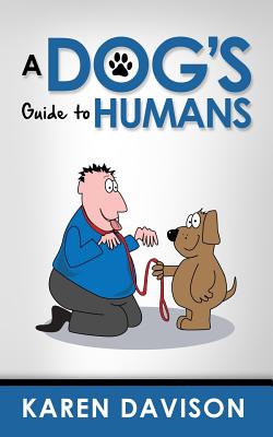 A Dog's Guide to Humans - The Westie, Bob (Contributions by), and Davison, Karen