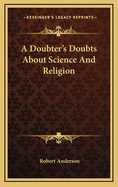 A Doubter's Doubts about Science and Religion