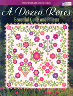 A Dozen Roses: Beautiful Quilts and Pillows - Rounds, Jennifer, and Comyns, Catherine