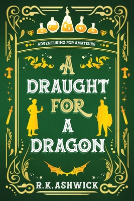 A Draught for a Dragon: Adventuring for Amateurs - Ashwick, R K, and Halstead, Kim (Editor)