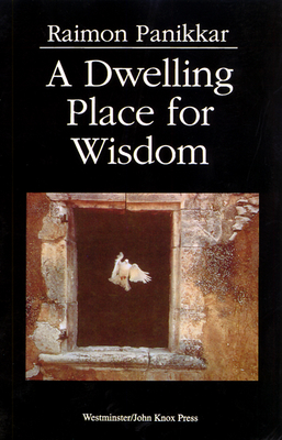 A Dwelling Place for Wisdom - Panikkar, Raimon, and Kidder, Annemarie S (Translated by), and Panikkar, Raimundo