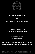 A Dybbuk: Or Between Two Worlds