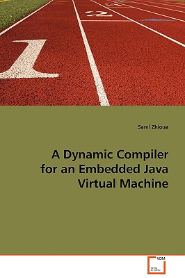 A Dynamic Compiler for an Embedded Java Virtual Machine - Zhioua, Sami
